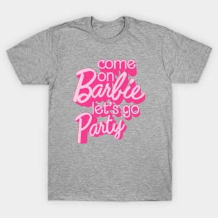 Come On Barbie Let's Go Party Ver.3 T-Shirt